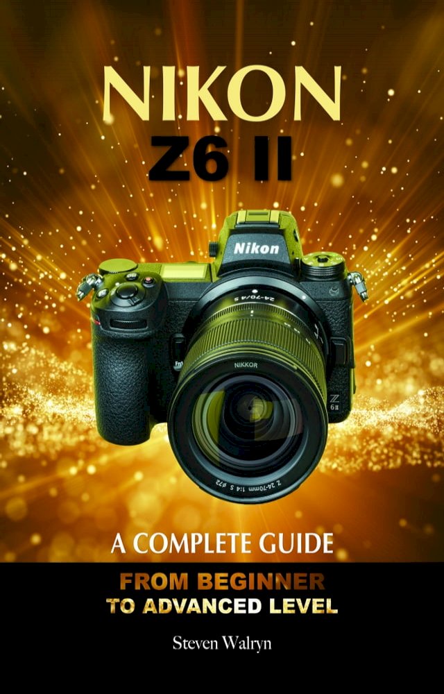 NIKON Z6 Ii A Complete Guide From Beginner To Advanced Level PChome