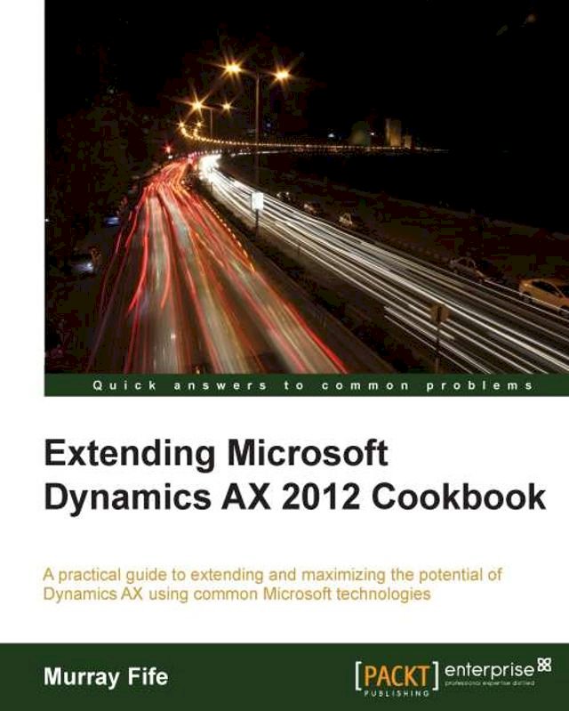 Extending Microsoft Dynamics AX 2012 Cookbook - PChome 24h書店