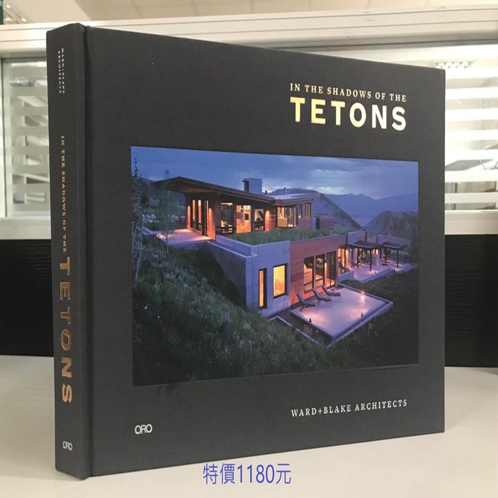 In the Shadows of the Tetons: Selected Works of Ward + Blake Architecture