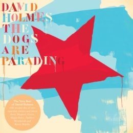 David Holmes / The Dogs Are Parading –The Best Of [Special Edition 2CD