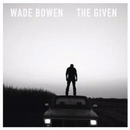 韋德鮑文 Wade Bowen / 天賜良機 The Given CD