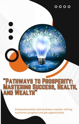 Pathways to Prosperity Mastering Success, Health, and Wealth(Kobo/電子書)