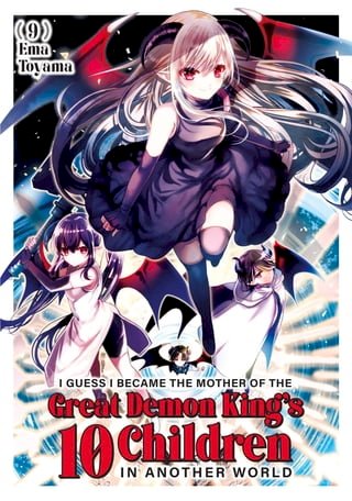 I Guess I Became the Mother of the Great Demon King's 10 Children in Another World 9(Kobo/電子書)