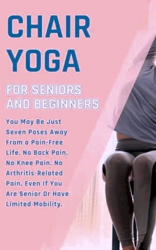 Chair Yoga for Weight Loss: 10 Minutes a Day to Transform: Low-Impact Exercises for Seniors and Beginners(Kobo/電子書)