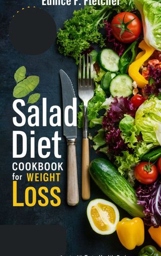 Salad Diet Cookbook For Weight Loss(Kobo/電子書)