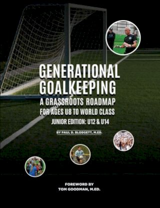 Generational Goalkeeping : A Grassroots Roadmap for Ages U8 to World Class (Junior Edition(Kobo/電子書)
