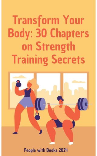 Transform Your Body: 30 Chapters on Strength Training Secrets(Kobo/電子書)