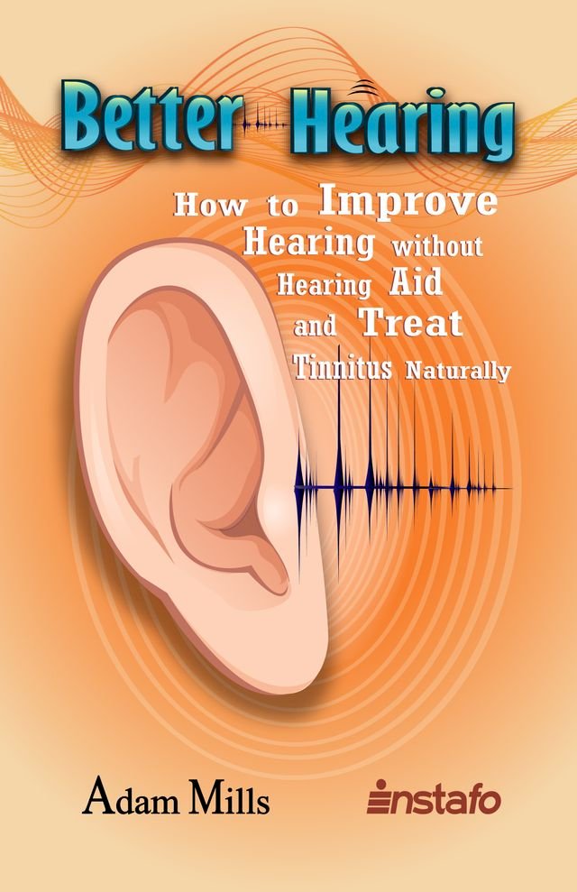 Better Hearing How to Improve Hearing without a Hearing Aid and Treat
