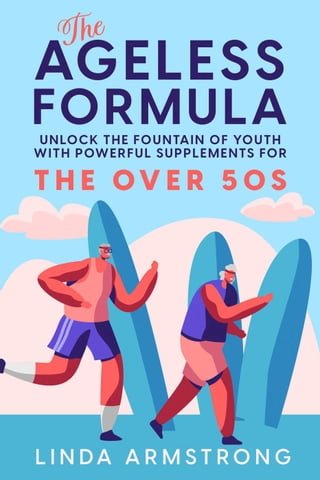 The Ageless Formula - Unlock The Fountain Of Youth For Over 50s(Kobo/電子書)