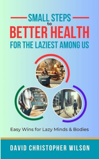 Small Steps to Better Health for the Laziest Among Us: Easy Wins for Lazy Minds &amp; Bodies(Kobo/電子書)