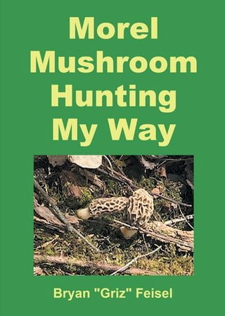 Morel Mushroom Hunting My Way(Kobo/電子書)