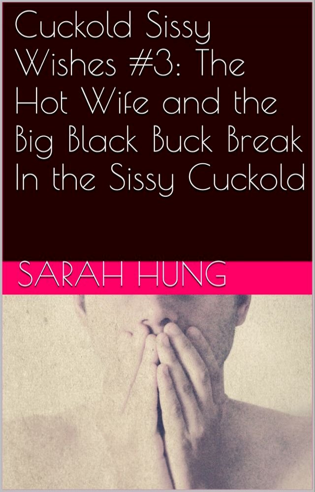 Cuckold Sissy Wishes 3 The Hot Wife And The Big Black Buck Break In