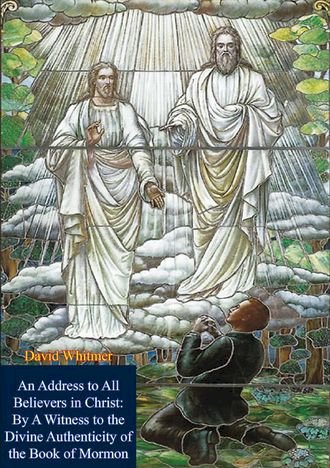 An Address to All Believers in Christ: By A Witness to the Divine Authenticity of the Book of Mormon(Kobo/電子書)