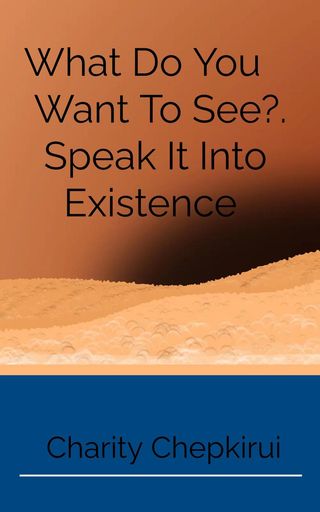 What Do You Want to See?. Speak It Into Existence(Kobo/電子書)