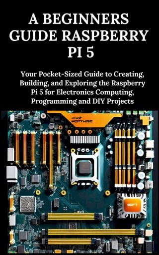A Beginners Guide Raspberry Pi 5(Kobo/電子書)