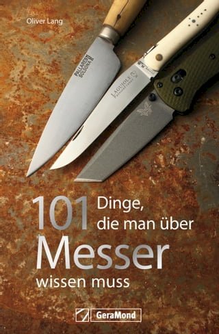 Handbuch Messer: 101 Dinge, die Sie schon immer über Messer wissen wollten.(Kobo/電子書)
