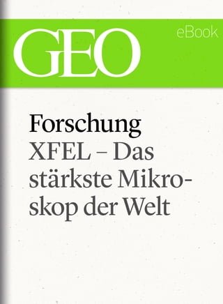Forschung: XFEL – Das stärkste Mikroskop der Welt (GEO eBook Single)(Kobo/電子書)