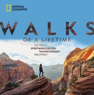 National Geographic: Walks of a lifetime - Die 100 spektakulärsten Wanderungen weltweit.(Kobo/電子書)