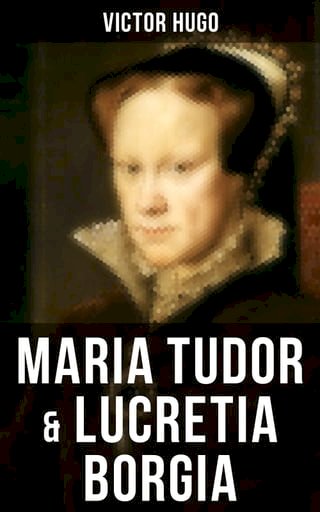 Maria Tudor &amp; Lucretia Borgia(Kobo/電子書)