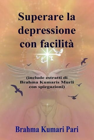 Superare la depressione con facilità (include estratti di Brahma Kumaris Murli con spiegazioni)(Kobo/電子書)