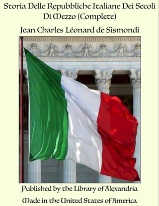 Storia Delle Repubbliche Italiane Dei Secoli Di Mezzo (Complete)(Kobo/電子書)