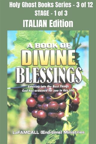 A BOOK OF DIVINE BLESSINGS - Entering into the Best Things God has ordained for you in this life - ITALIAN EDITION(Kobo/電子書)