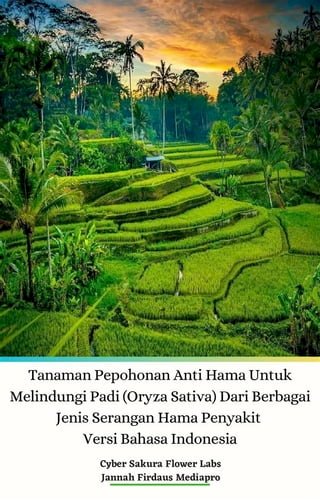Tanaman Pepohonan Anti Hama Untuk Melindungi Padi (Oryza Sativa) Dari Berbagai Jenis Serangan Hama Penyakit Versi Bahasa Indonesia(Kobo/電子書)