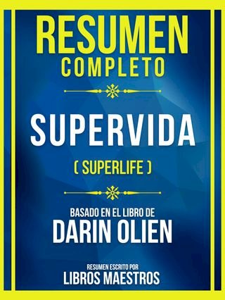 Resumen Completo - Supervida (Superlife) - Basado En El Libro De Darin Olien(Kobo/電子書)
