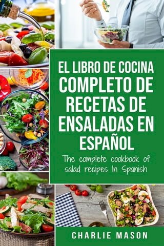 El Libro de Cocina Completo de Recetas de Ensaladas en Español/ The Complete Cookbook of Salad Recipes In Spanish(Kobo/電子書)