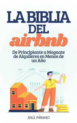 La Biblia del Airbnb: De Principiante a Magnate de Alquileres en Menos de un Año(Kobo/電子書)