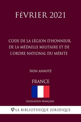 Code de la Légion d'honneur, de la Médaille militaire et de l'ordre national du Mérite (France) (Février 2021) Non annoté(Kobo/電子書)