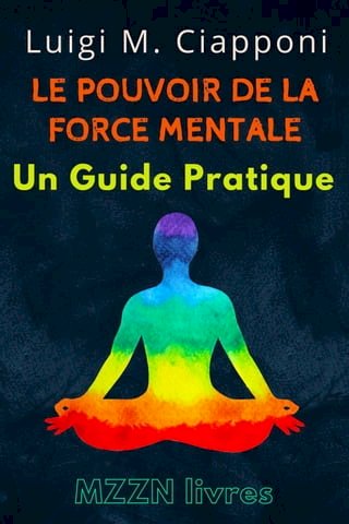 Le Pouvoir De La Force Mentale : Un Guide Pratique(Kobo/電子書)