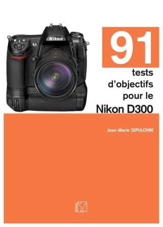 91 tests d'objectifs pour le Nikon D300(Kobo/電子書)