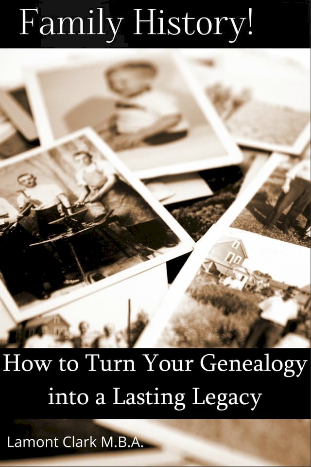 Family History! How to Turn Your Genealogy Into a Lasting Legacy ...