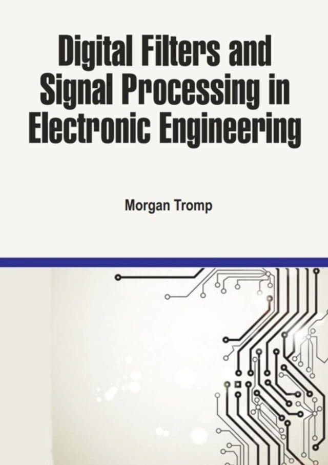 Digital Filters and Signal Processing in Electronic Engineering