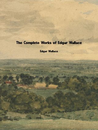 The Complete Works of Edgar Wallace(Kobo/電子書)